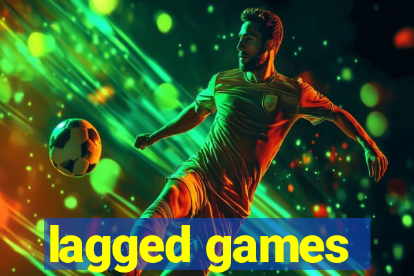 lagged games